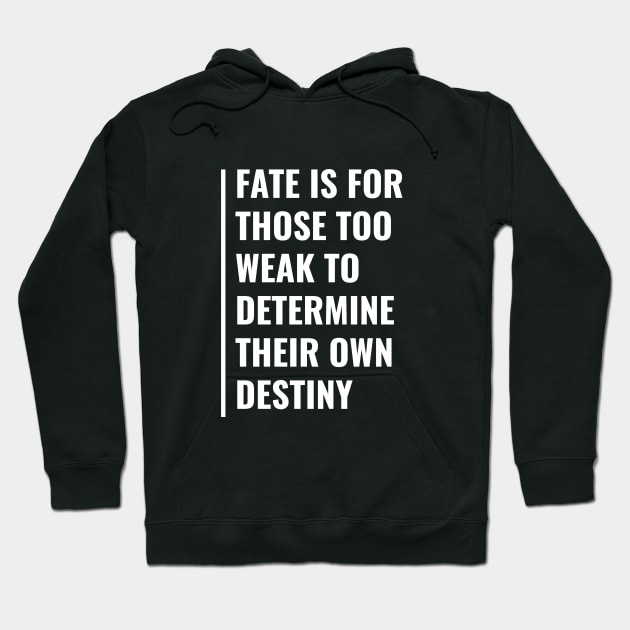 Fate is For The Weak. Cool Fate Quote Hoodie by kamodan